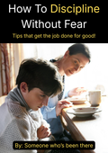 How to Discipline Without Fear - Tips that get the job done for good!